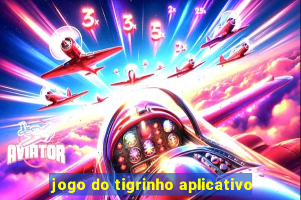 jogo do tigrinho aplicativo